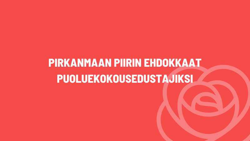 Ehdokkaat Pirkanmaan puoluekokousedustajiksi valittu – tutustu ehdokkaisiin ja äänestä 14.2.–1.3.