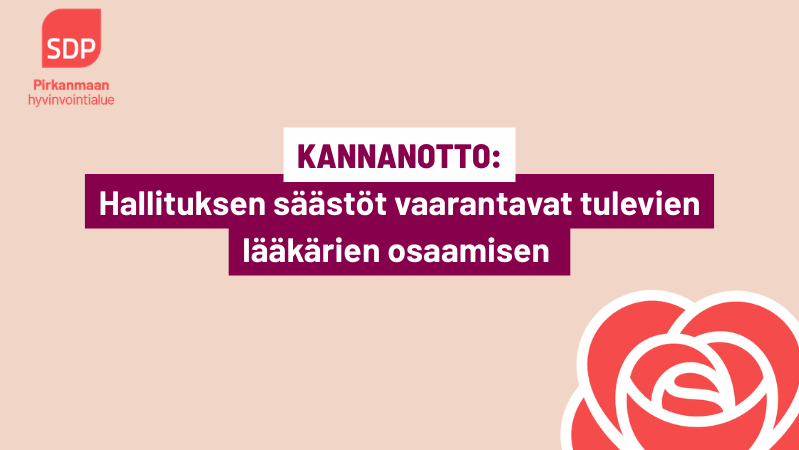 Kuvassa on Pirkanmaan SDP:n logo, punainen ruusu sekä teksti "Kannanotto: Hallituksen säästöt vaarantavat lääkärien osaamisen".