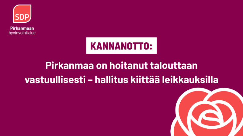 Kannanotto: Pirkanmaa on hoitanut talouttaan vastuullisesti – hallitus kiittää leikkauksilla