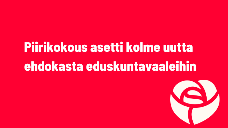 Piirikokous asetti kolme uutta ehdokasta eduskuntavaaleihin